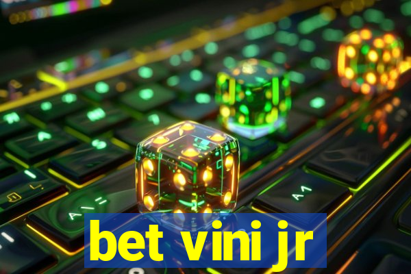 bet vini jr