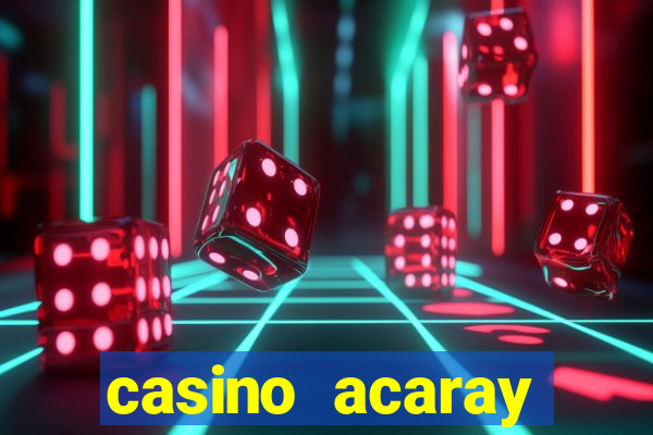 casino acaray horário de funcionamento