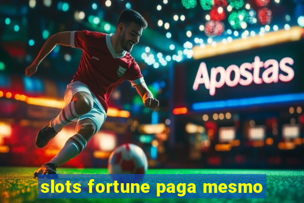 slots fortune paga mesmo