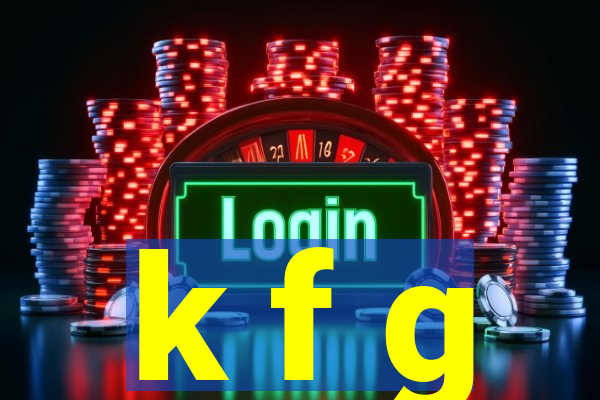 k f g