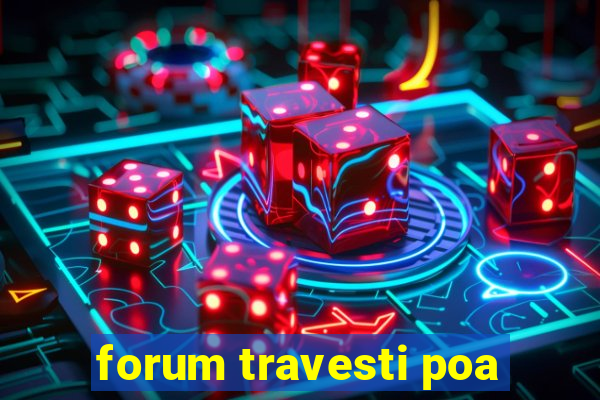 forum travesti poa