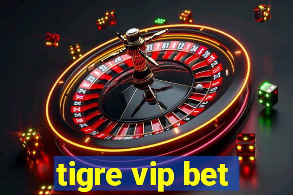 tigre vip bet