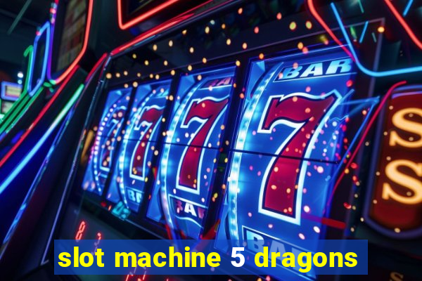 slot machine 5 dragons