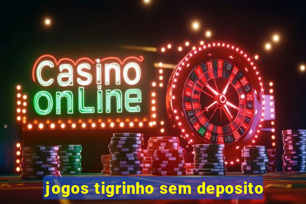 jogos tigrinho sem deposito