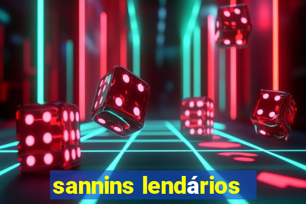 sannins lendários