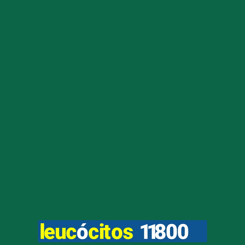 leucócitos 11800