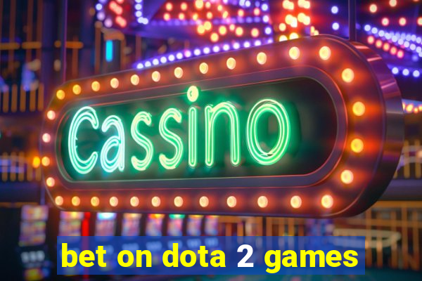 bet on dota 2 games