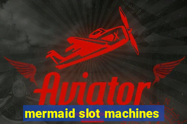 mermaid slot machines