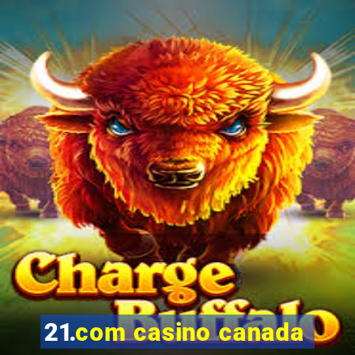 21.com casino canada