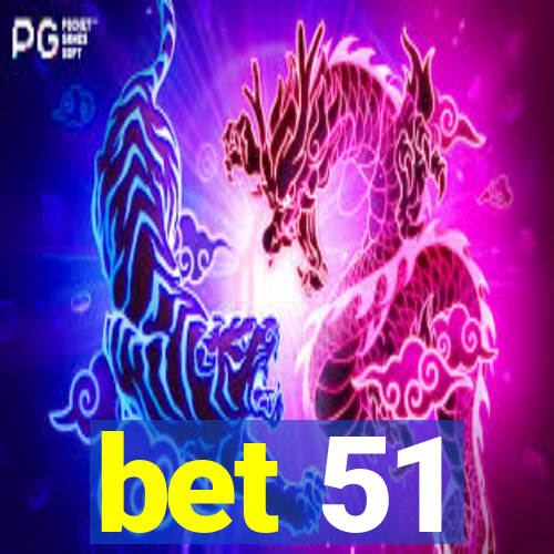 bet 51