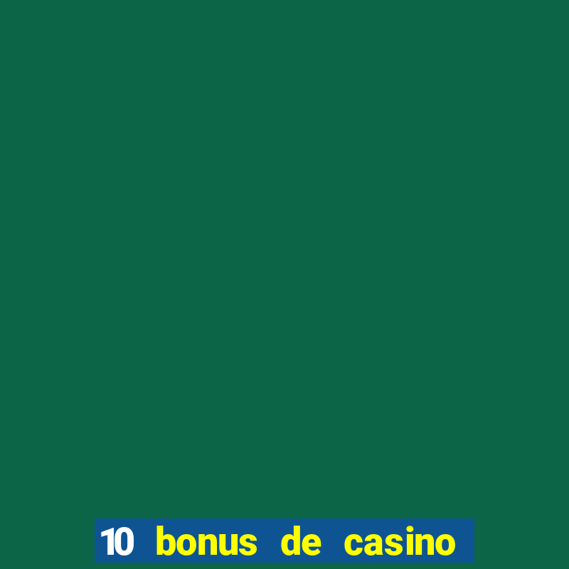 10 bonus de casino gratuits sans dép?t