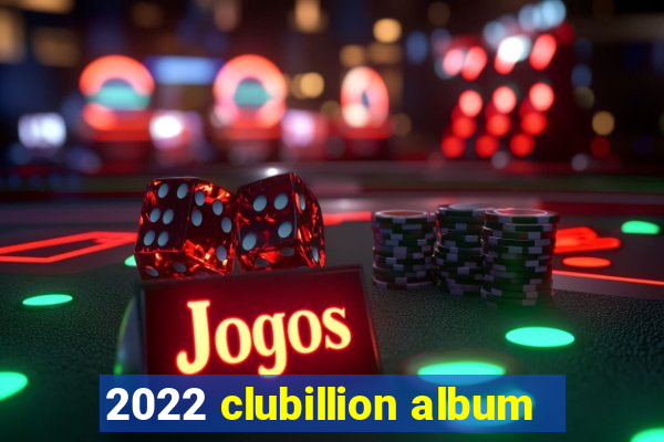 2022 clubillion album