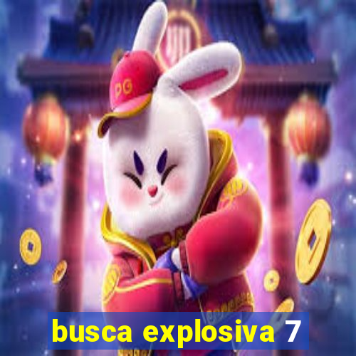 busca explosiva 7