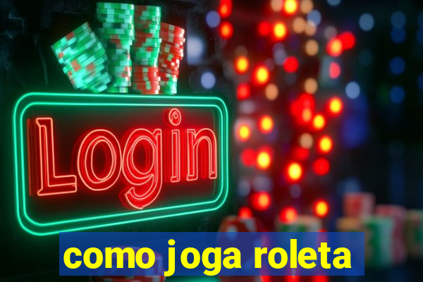 como joga roleta