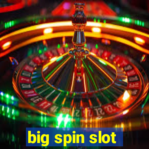 big spin slot