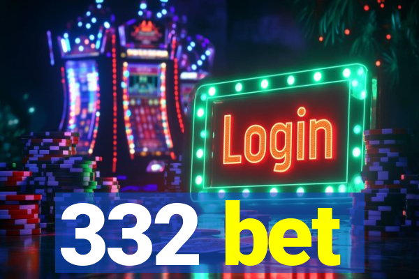 332 bet