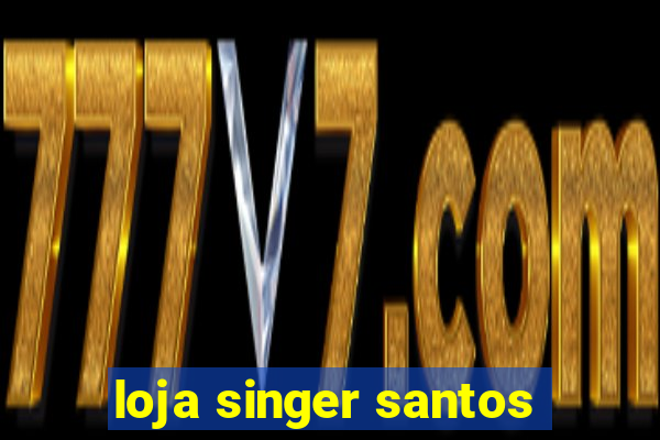 loja singer santos