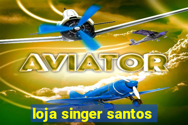 loja singer santos