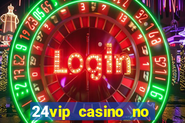 24vip casino no deposit code