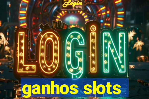 ganhos slots