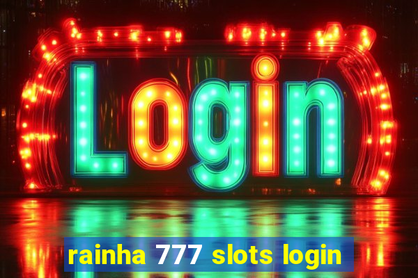 rainha 777 slots login