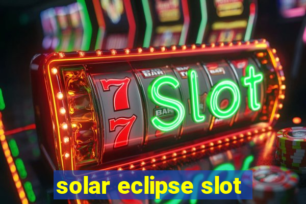 solar eclipse slot