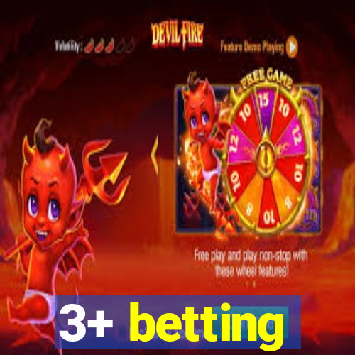 3+ betting