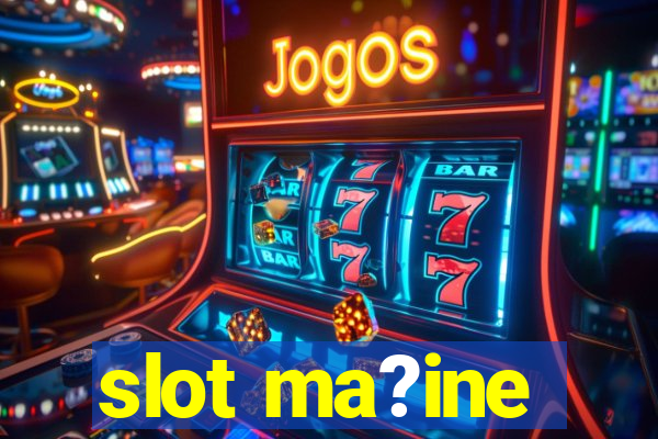 slot ma?ine