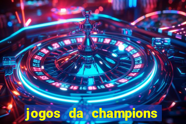 jogos da champions vai passar onde