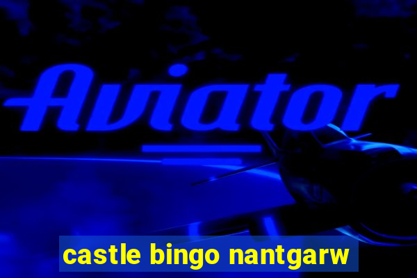 castle bingo nantgarw