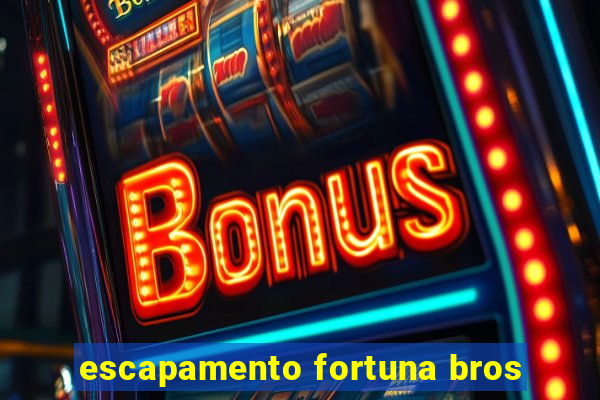 escapamento fortuna bros