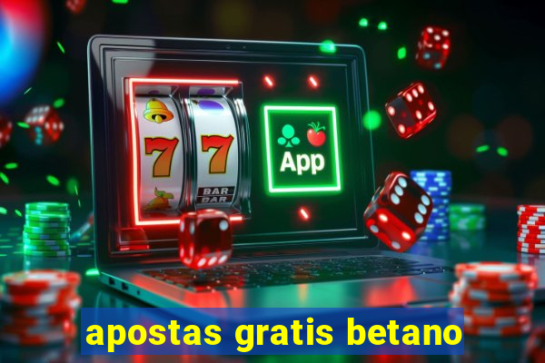 apostas gratis betano