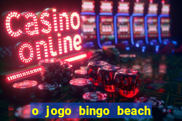 o jogo bingo beach paga mesmo