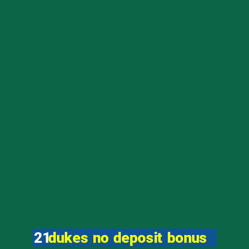 21dukes no deposit bonus