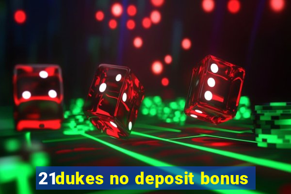 21dukes no deposit bonus