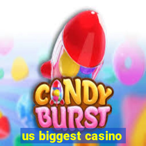 us biggest casino