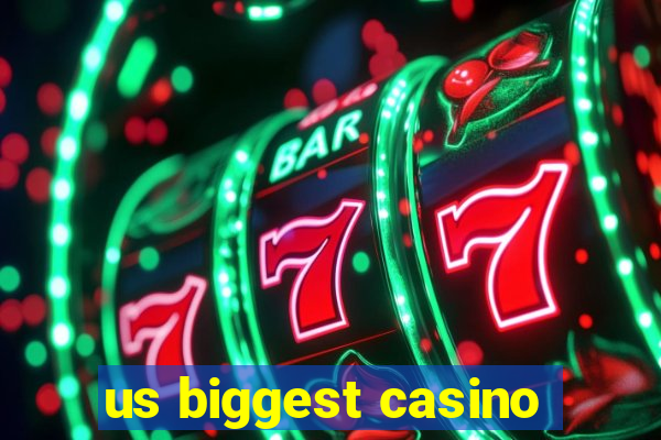 us biggest casino