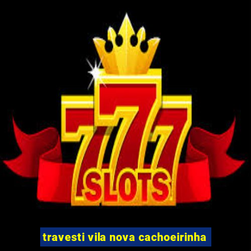 travesti vila nova cachoeirinha