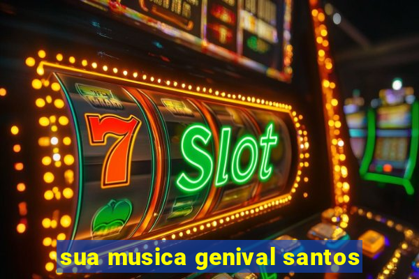 sua musica genival santos