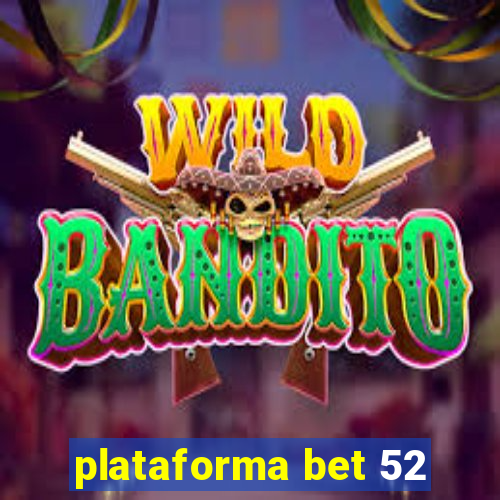 plataforma bet 52