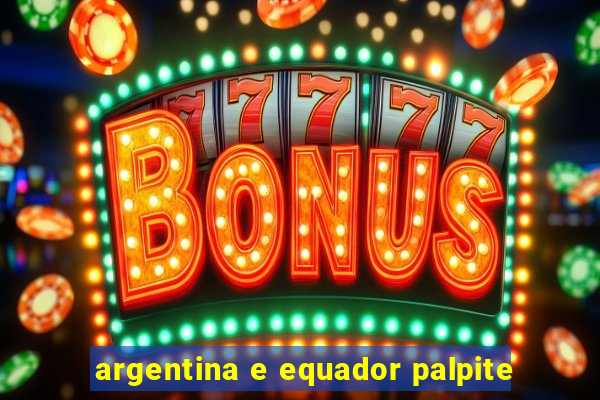 argentina e equador palpite