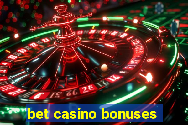 bet casino bonuses