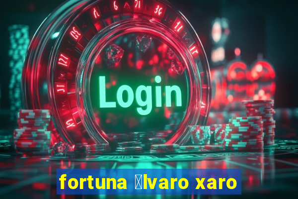 fortuna 谩lvaro xaro