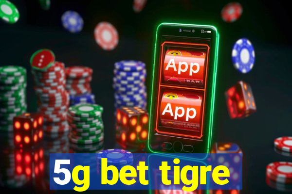 5g bet tigre