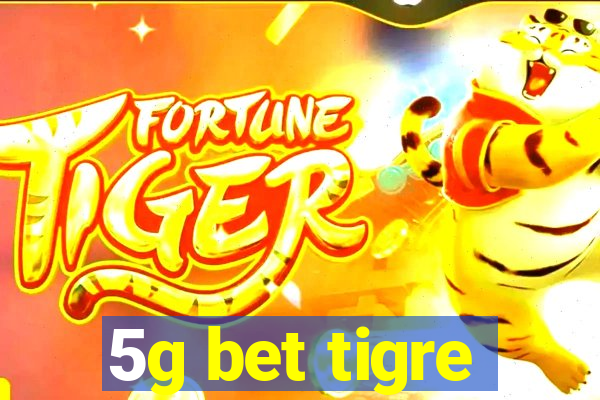 5g bet tigre