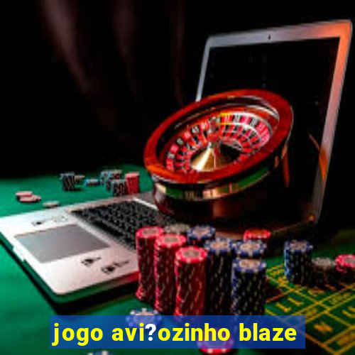 jogo avi?ozinho blaze