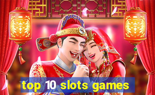 top 10 slots games