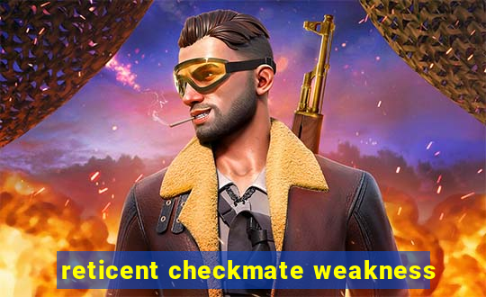 reticent checkmate weakness