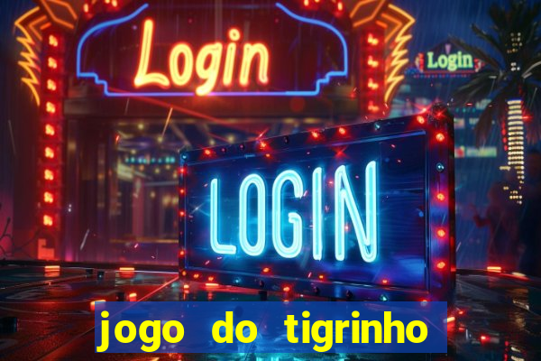 jogo do tigrinho gratis sem deposito