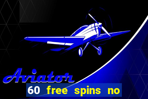 60 free spins no deposit casino